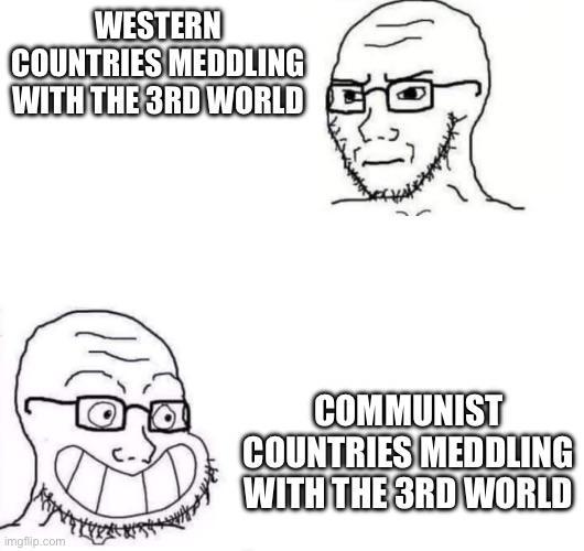 WESTERN COUNTRIES MEDDLING WITH THE 3RD WORLD imgflip.com COMMUNIST COUNTRIES MEDDLING WITH THE 3RD WORLD