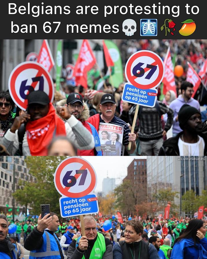 Belgians are protesting to ban 67 memes 夷 Che 67 recht op vdo pensioen op 65 jaar 67 recht op da pensioen op 65 jaar WANTED voor pensioendiefstal ANECSS METEA u/LUXUSBUERG