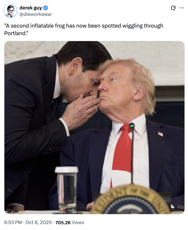 X account @dieworkwear posted an image of an aid whispering into Donald Trump's ear, writing, "A second inflatable frog has now been spotted wiggling through Portland." The post gathered over 47,000 likes in a week.