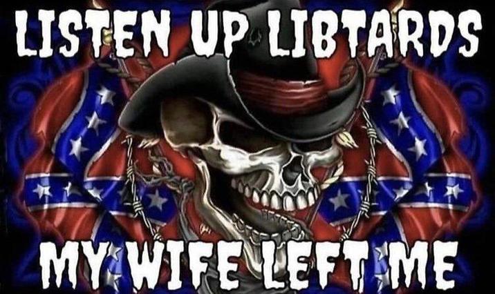 LISTEN UP LIBTARDS MY WIFE LEFT ME