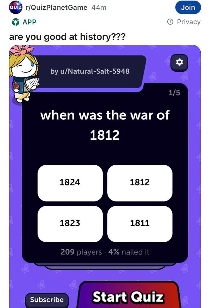 QUIZ r/QuizPlanetGame 44m APP are you good at history??? by u/Natural-Salt-5948 when was the war of 1812 1824 1812 1823 1811 209 players 4% nailed it Subscribe Start Quiz 1/5 Join Privacy