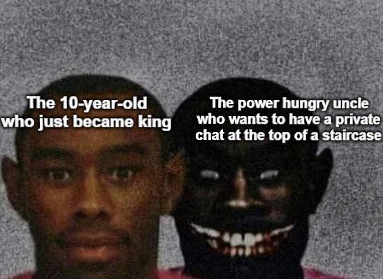 The 10-year-old who just became king The power hungry uncle who wants to have a private chat at the top of a staircase