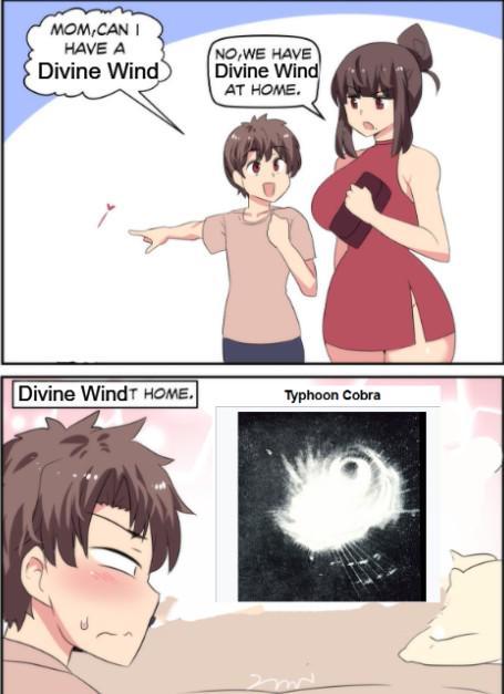 MOM,CAN I HAVE A Divine Wind NO,WE HAVE Divine Wind AT HOME. Divine WindT HOME. Typhoon Cobra