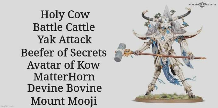 imgflip.com Holy Cow Battle Cattle Yak Attack Beefer of Secrets Avatar of Kow MatterHorn Devine Bovine Mount Mooji WARHAMMER COMMUNITY