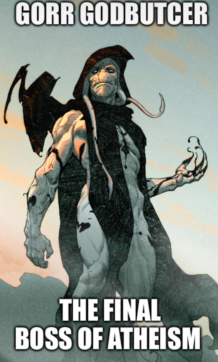 GORR GODBUTCER THE FINAL BOSS OF ATHEISM