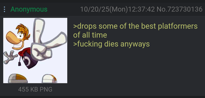 Anonymous 455 KB PNG 10/20/25(Mon)12:37:42 No.723730136 >drops some of the best platformers of all time >f------ dies anyways