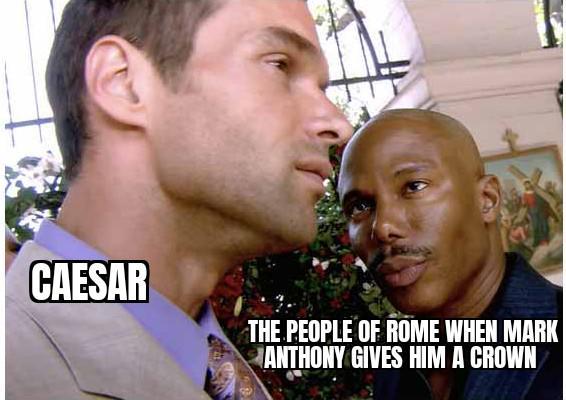 CAESAR THE PEOPLE OF ROME WHEN MARK ANTHONY GIVES HIM A CROWN