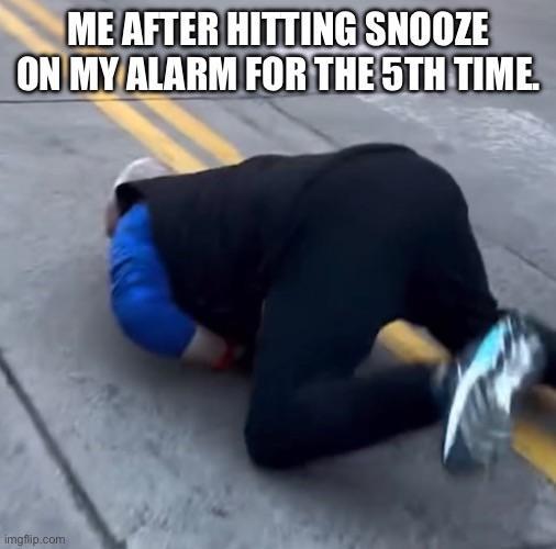 ME AFTER HITTING SNOOZE ON MY ALARM FOR THE 5TH TIME. imgflip.com