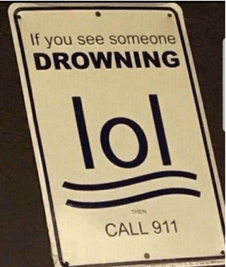 If you see someone DROWNING lol THEN CALL 911