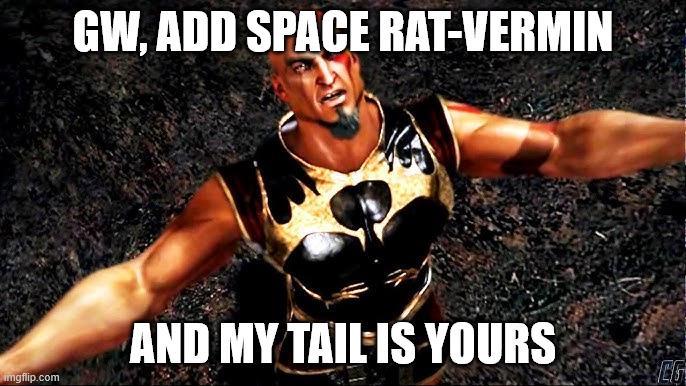 imgflip.com GW, ADD SPACE RAT-VERMIN AND MY TAIL IS YOURS
