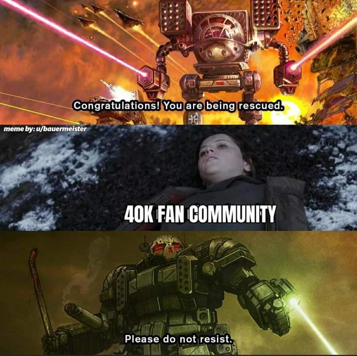 Congratulations! You are being rescued. meme by: u/bauermeister 40K FAN COMMUNITY Please do not resist.