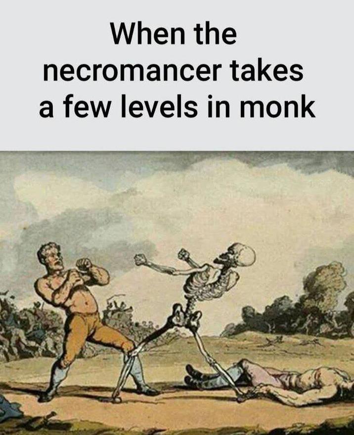 When the necromancer takes a few levels in monk