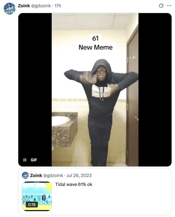 Zoink @gdzoink. 17h II GIF 61 New Meme Calvakis Zoink @gdzoink. Jul 26, 2023 55.47% Tidal wave 61% ok 0:18