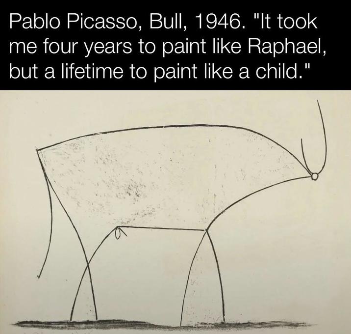 Pablo Picasso, Bull, 1946. "It took me four years to paint like Raphael, but a lifetime to paint like a child."