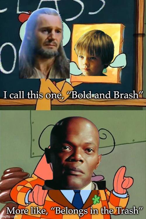 I call this one, "Bold and Brash" More like, "Belongs in the Trash" imgflip.com