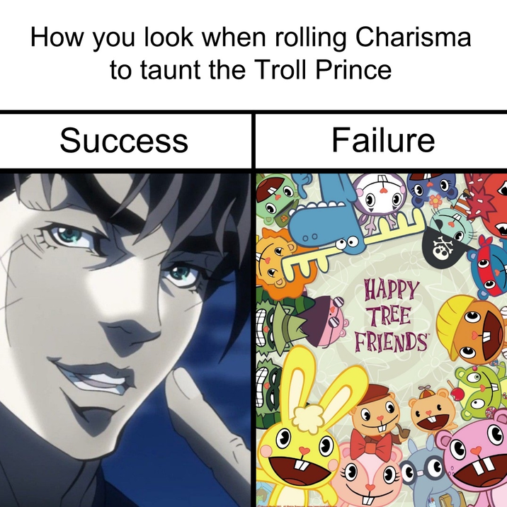 How you look when rolling Charisma to taunt the Troll Prince Success Failure HAPPY TREE FRIENDS මල