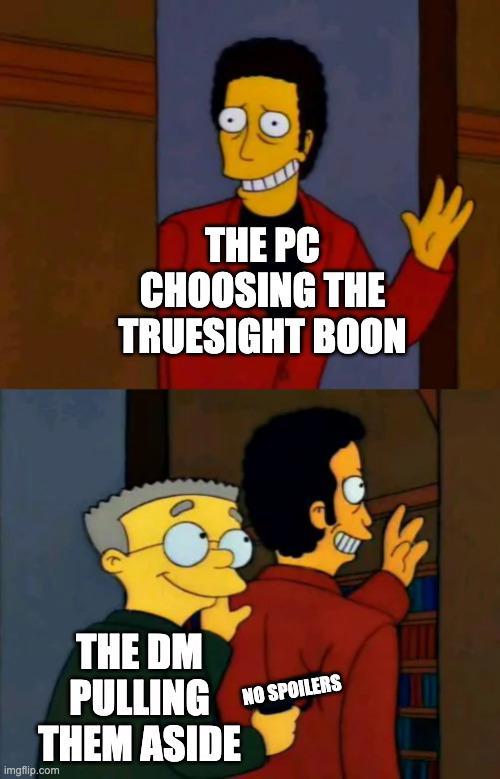 THE PC CHOOSING THE TRUESIGHT BOON THE DM PULLING NO SPOILERS THEM ASIDE imgflip.com