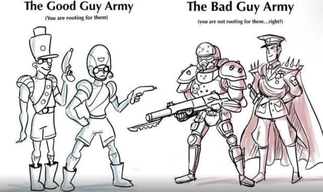 The Good Guy Army (You are rooting for them) The Bad Guy Army (you are not rooting for them...right?)