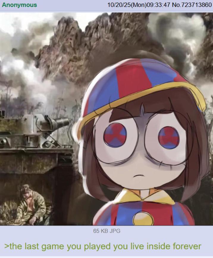 Anonymous 10/20/25(Mon)09:33:47 No.723713860 65 KB JPG >the last game you played you live inside forever