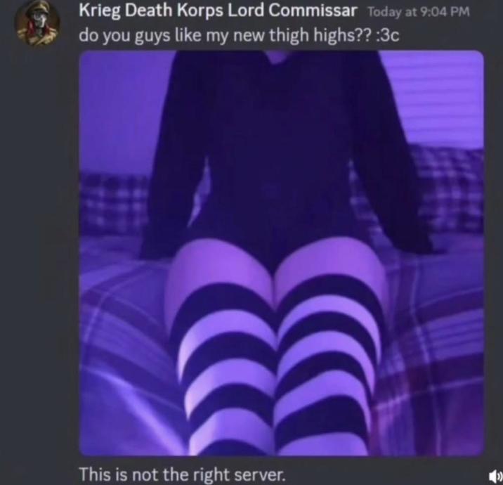 Krieg Death Korps Lord Commissar Today at 9:04 PM do you guys like my new thigh highs?? :3c This is not the right server.