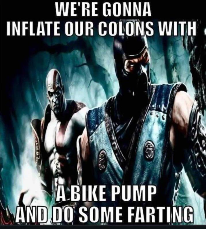 WE'RE GONNA INFLATE OUR COLONS WITH A BIKE PUMP AND DO SOME FARTING