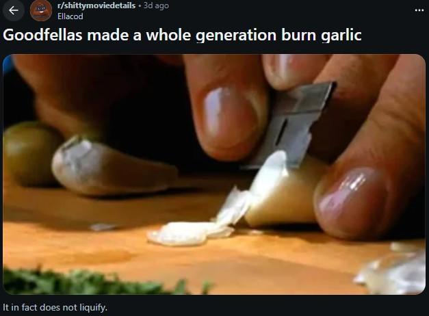 The original /r/shittymoviedetails post about the _Goodfellas_ scene describing the "liquid garlic" method of thin slicing that spawned numerous memes in late October 2025.