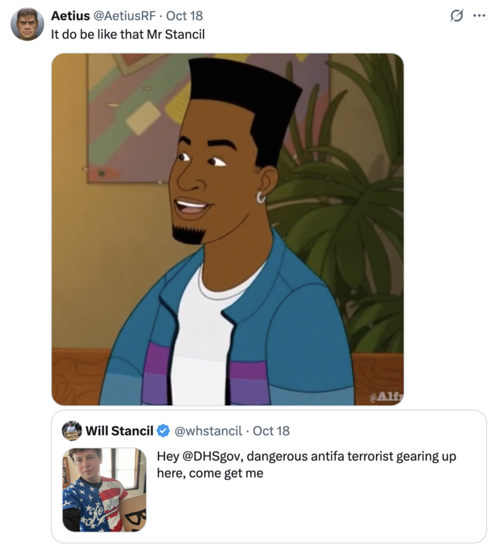 Will Stancil quote-tweet A "quote-tweet":https://knowyourmeme.com/memes/quote-retweets-qrts aimed at "Will Stancil":https://knowyourmeme.com/memes/people/will-stancil, using the quote, "It do be like that, Mr. Stancil."