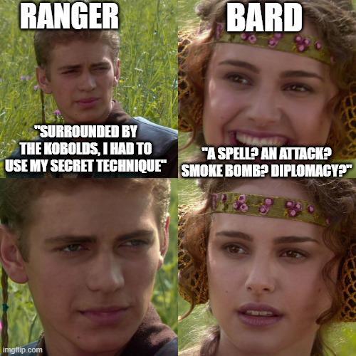 RANGER BARD "SURROUNDED BY THE KOBOLDS, I HAD TO USE MY SECRET TECHNIQUE "A SPELL? AN ATTACK? SMOKE BOMB? DIPLOMACY?" imgflip.com