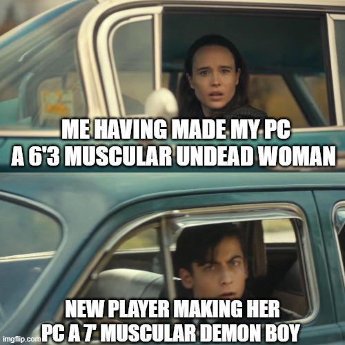 ME HAVING MADE MY PC A 6'3 MUSCULAR UNDEAD WOMAN NEW PLAYER MAKING HER imgflip.com PC AT MUSCULAR DEMON BOY