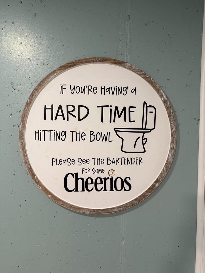 IF you'Re Having a HARD TIME HITTING THE BOWL Please See The BARTENDER FOR SOME Cheerios Ge
