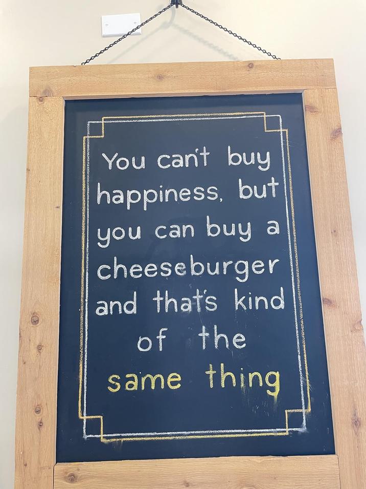 You can't buy happiness, but you can buy a cheeseburger and that's kind of the same thing
