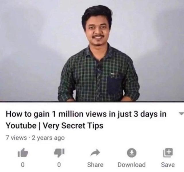 How to gain 1 million views in just 3 days in Youtube | Very Secret Tips 7 views • 2 years ago + 0 0 Share Download Save