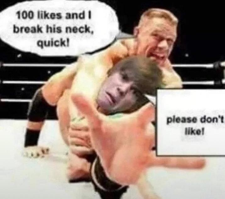 100 likes and I break his neck, quick! please don't like!