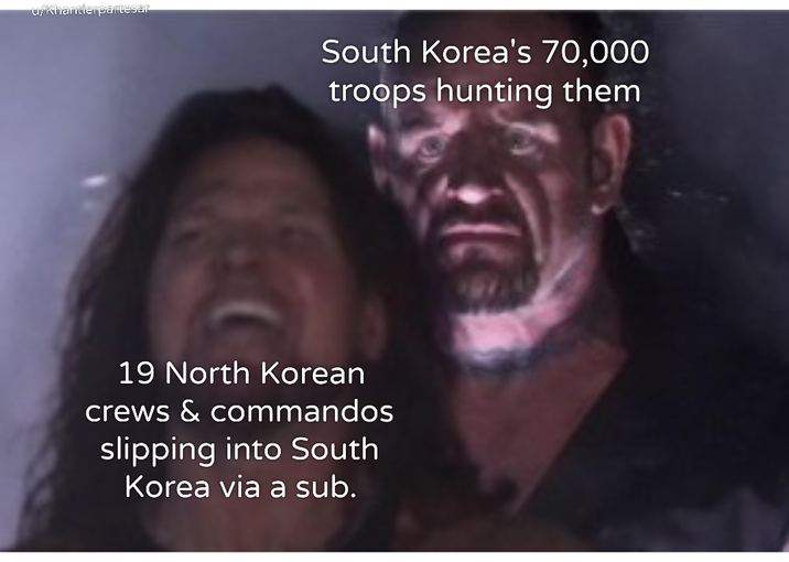 u/Khantlerpartesar South Korea's 70,000 troops hunting them 19 North Korean crews & commandos slipping into South Korea via a sub.