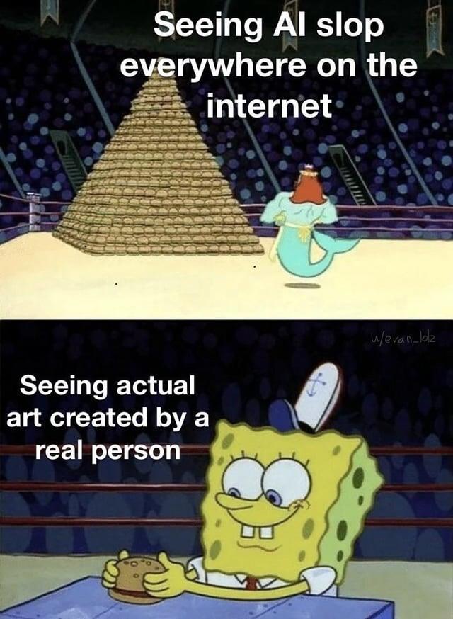 Seeing Al slop everywhere on the internet Seeing actual art created by a real person w/evan_lolz