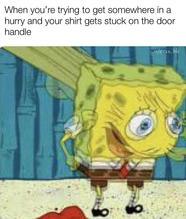 When you're trying to get somewhere in a hurry and your shirt gets stuck on the door handle w/evan-loz