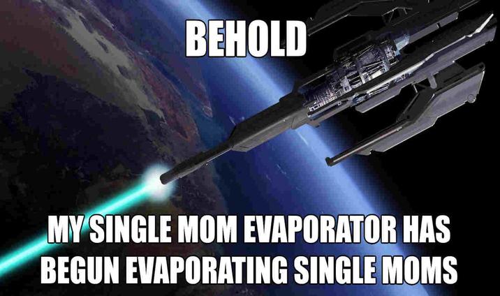 BEHOLD MY SINGLE MOM EVAPORATOR HAS BEGUN EVAPORATING SINGLE MOMS