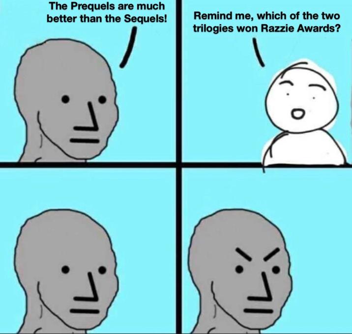 The Prequels are much better than the Sequels! Remind me, which of the two trilogies won Razzie Awards?