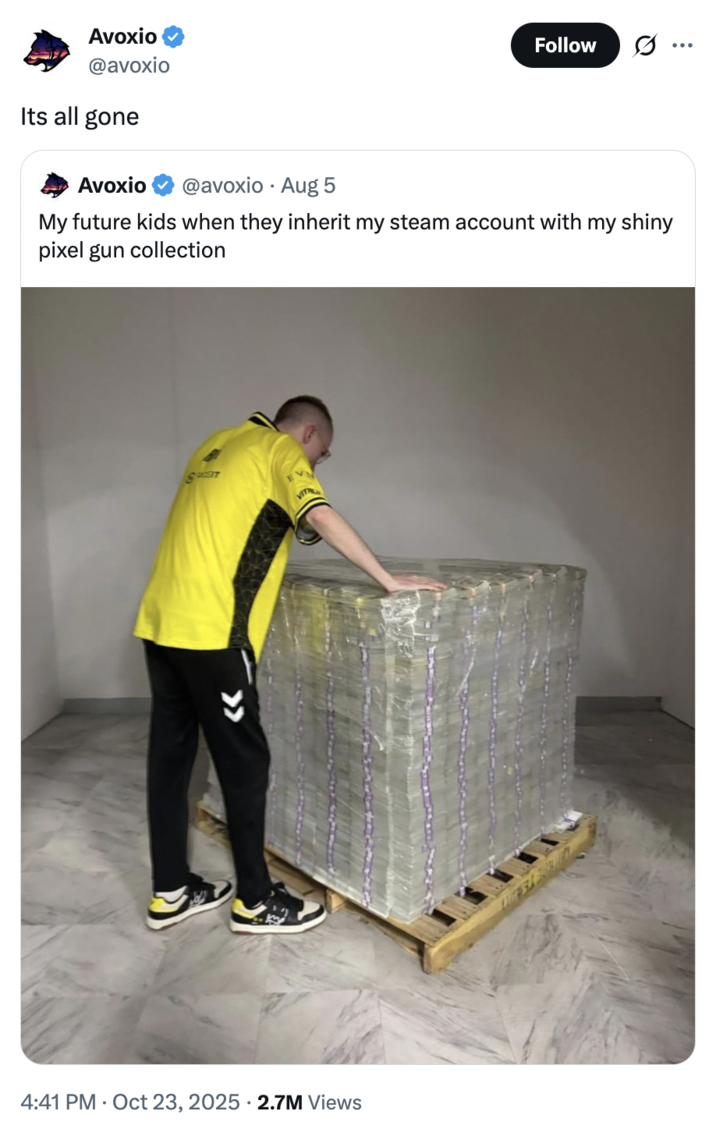 October 23rd, 2025 tweet by @avoxio X user @avoxio tweeted an image of a man hunched over a large pile of money, writing, "My future kids when they inherit my steam account with my shiny pixel gun collection," and following up with "It's all gone." The post gathered over 90,000 likes in a day.