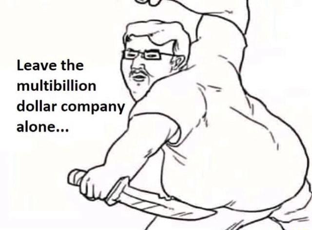 Leave the multibillion dollar company alone...