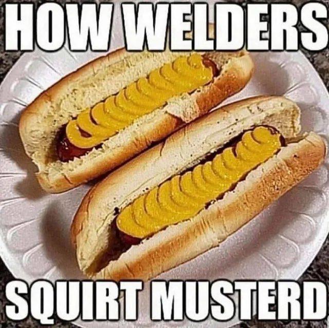 HOW WELDERS SQUIRT MUSTERD