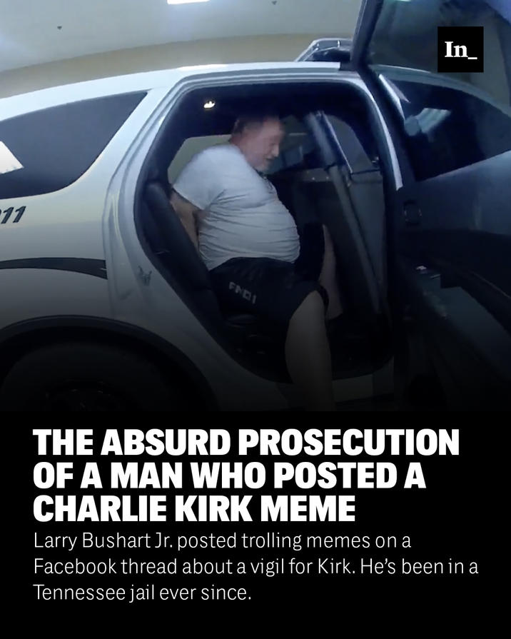 11 FNDI In THE ABSURD PROSECUTION OF A MAN WHO POSTED A CHARLIE KIRK MEME Larry Bushart Jr. posted trolling memes on a Facebook thread about a vigil for Kirk. He's been in a Tennessee jail ever since.