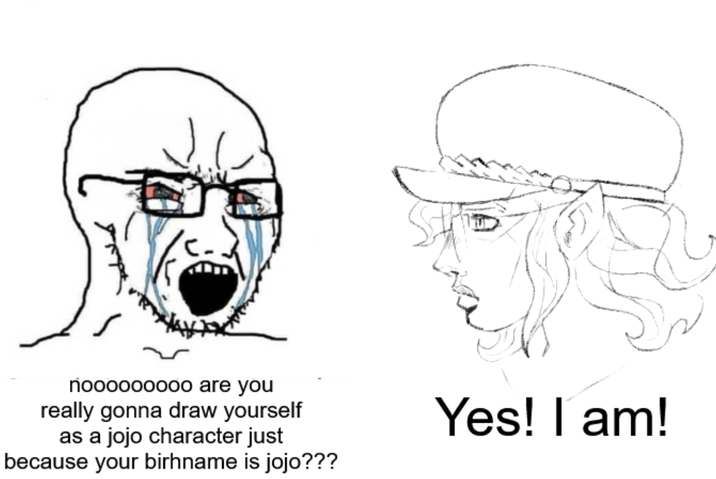 nooooooooo are you really gonna draw yourself as a jojo character just because your birhname is jojo??? Yes! I am!