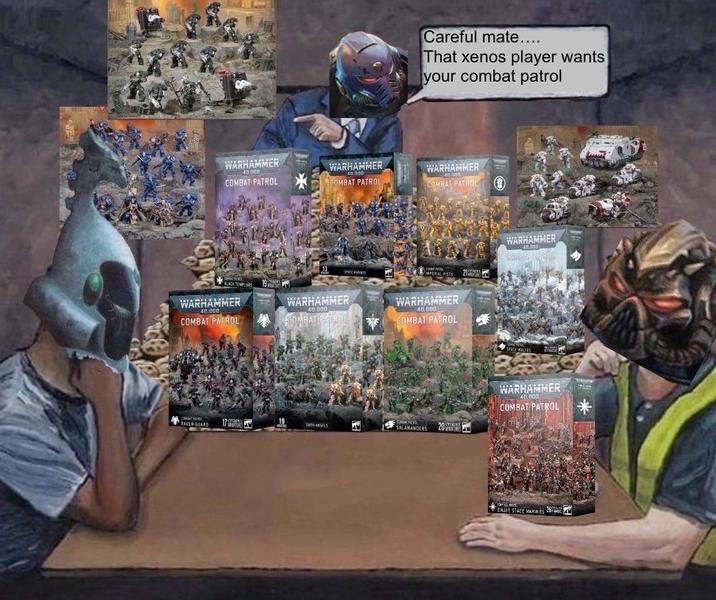 Careful mate.... That xenos player wants your combat patrol WARHAMMER 40.000 COMBAT PATROL WARHAMMER 40.000 COMBAT PATROL WARHAMMER 40.000 COMBAT PATROL 13 SPACE IMPERIAL FISTS BLACK TEMPLARS, 10STEMENT WARHAMMER 40.000 COMBAT PATROL WARHAMMER 40.000 COMBAT PATROL WARHAMMER 40.000 COMBAT PATROL COMBAT PAT 19 RAVEN GUARD 17 STO DARK ANGELS SALAMANDERS 20 CITAIN WARHAMMER 40.000 COMERY ENROL SPACE WOLVES WARHAMMER 40,000 COMBAT PATROL CHADE STACE MARINES