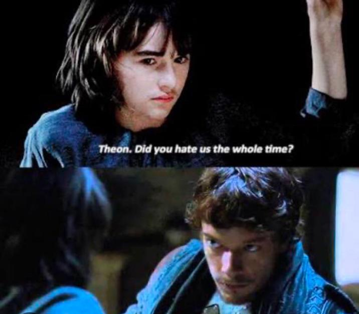 Theon. Did you hate us the whole time?