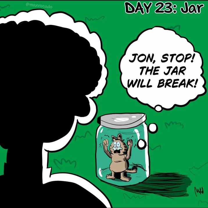 @maxvocado DAY 23: Jar m JON, STOP! THE JAR WILL BREAK! In a мая