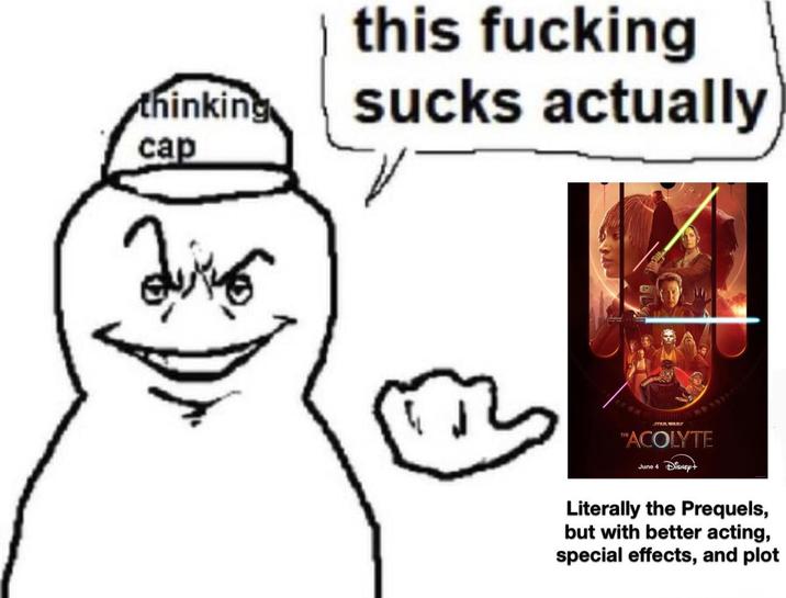 thinking cap this f------ sucks actually TAR WAR THACOLYTE June 4 DISNEY+ Literally the Prequels, but with better acting, special effects, and plot