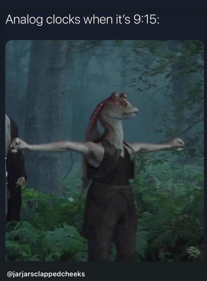 Analog clocks when it's 9:15: @jarjarsclappedcheeks