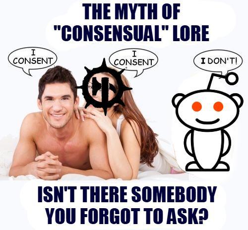 I CONSENT THE MYTH OF "CONSENSUAL" LORE I CONSENT I DON'T! ISN'T THERE SOMEBODY YOU FORGOT TO ASK?