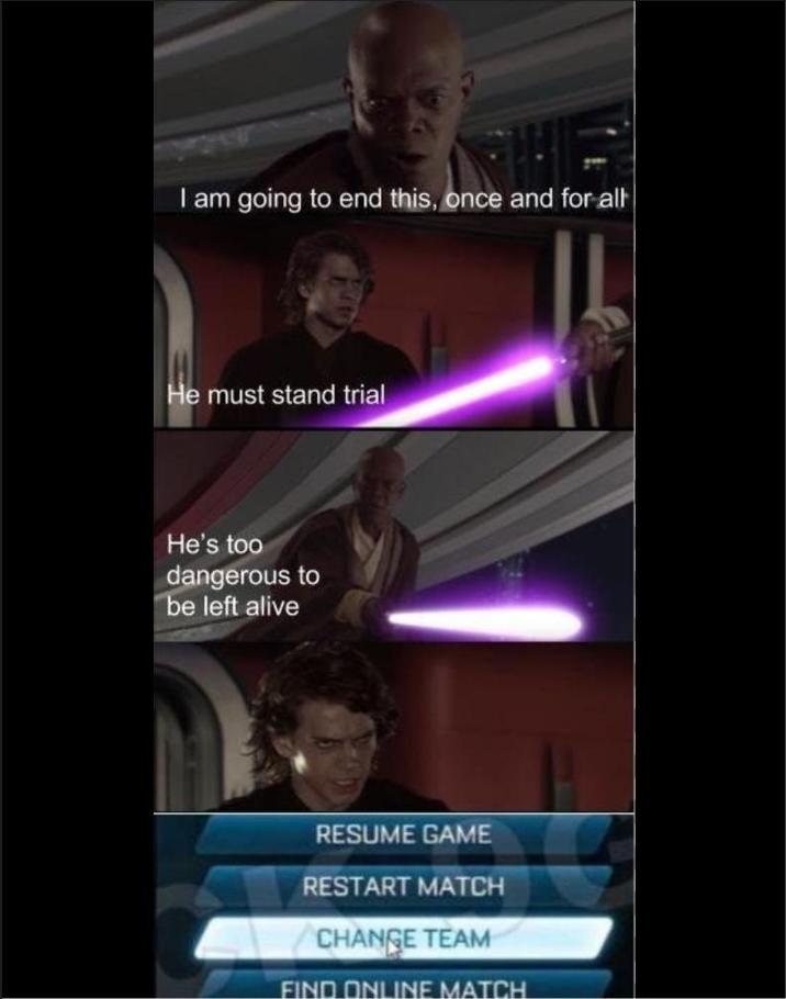 I am going to end this, once and for all He must stand trial He's too dangerous to be left alive RESUME GAME RESTART MATCH CHANGE TEAM FIND ONLINE MATCH